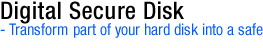 Digital Secure Disk for Windows XP - Transform part of your hard disk into a safe